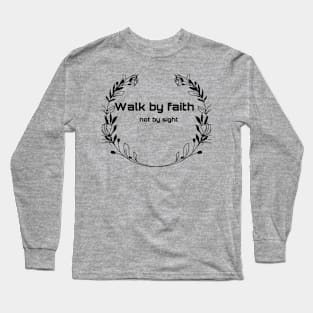 Walk by faith not by sight Long Sleeve T-Shirt